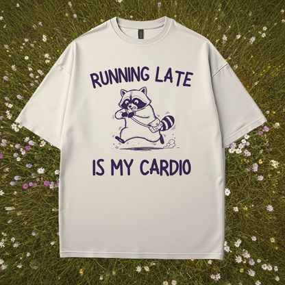Running Late Is My Cardio T-Shirt