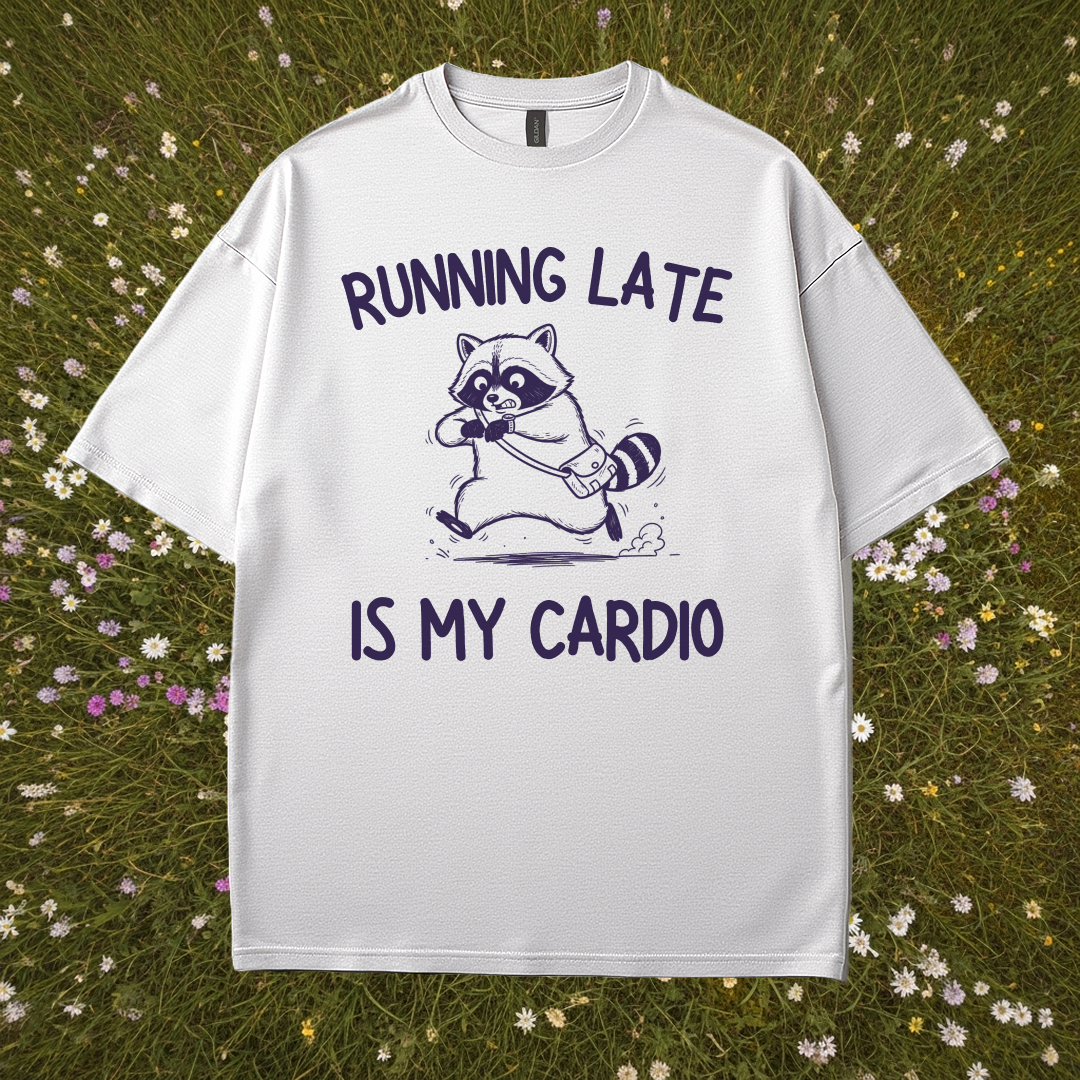 Running Late Is My Cardio T-Shirt