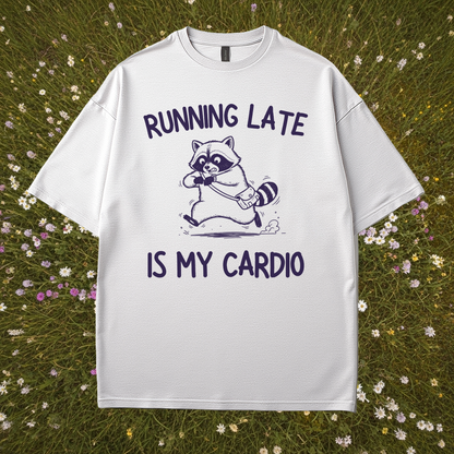 Running Late Is My Cardio T-Shirt