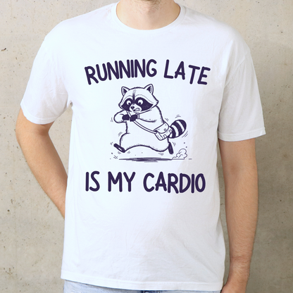 Running Late Is My Cardio T-Shirt