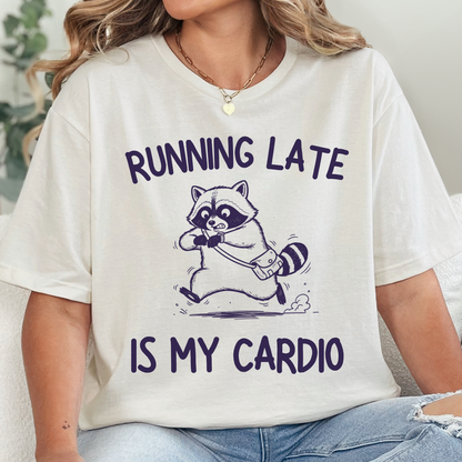 Running Late Is My Cardio T-Shirt