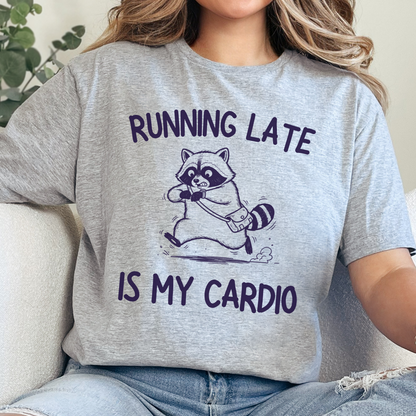 Running Late Is My Cardio T-Shirt