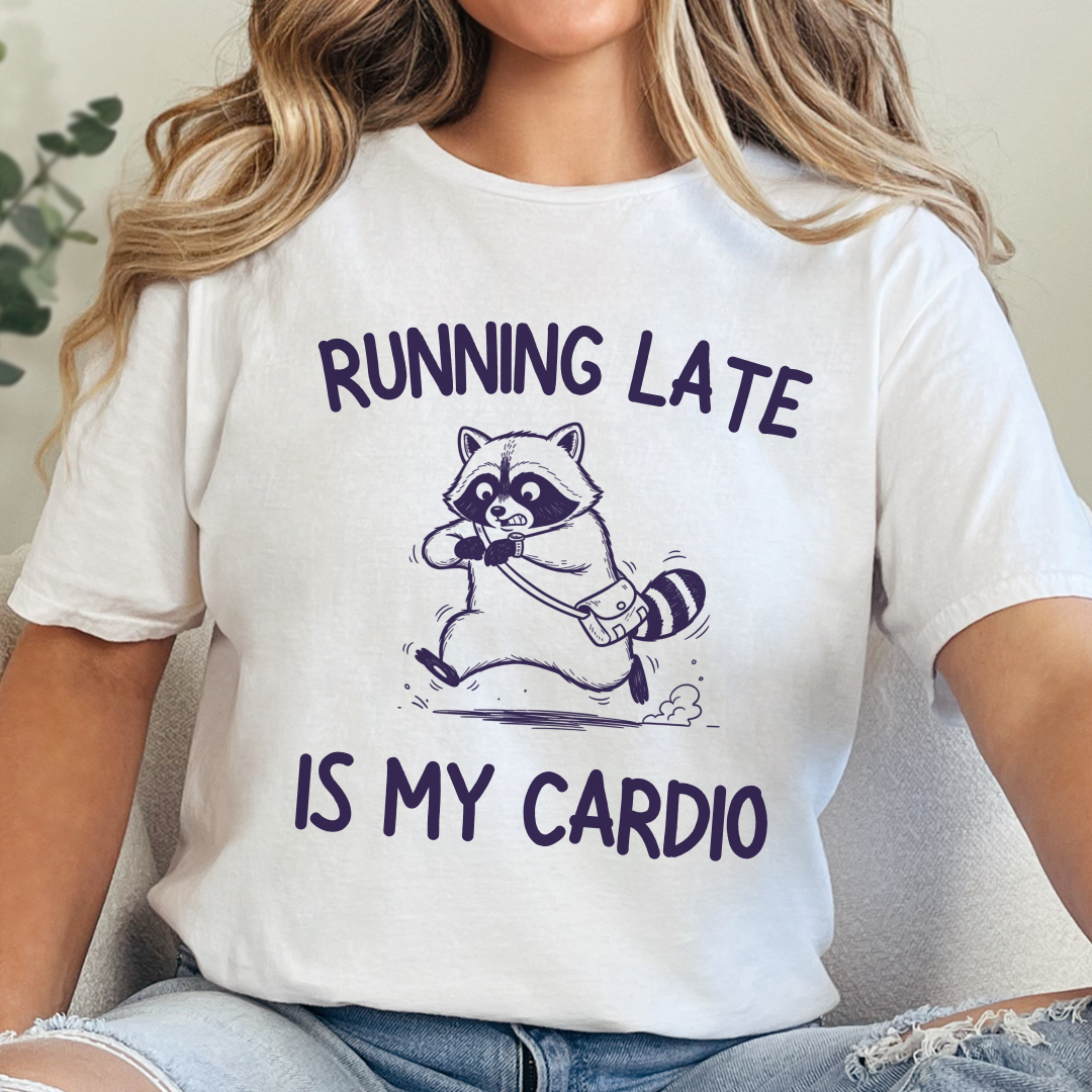 Running Late Is My Cardio T-Shirt
