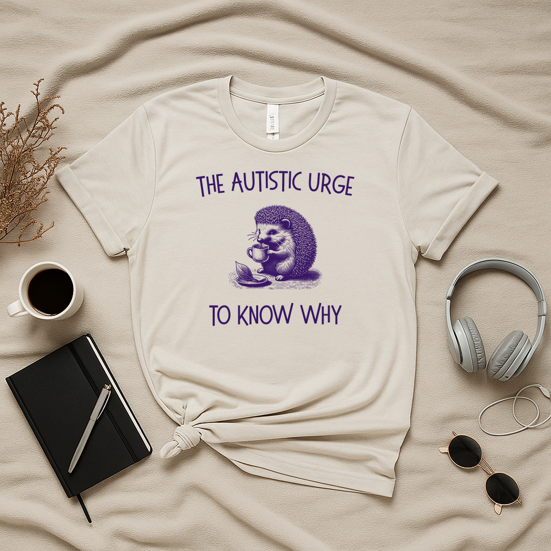 The Autistic Urge to Know Why T-Shirt